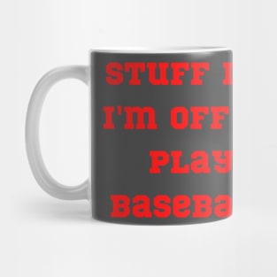 Funny "Stuff it!! I'm off to play Baseball" Mug